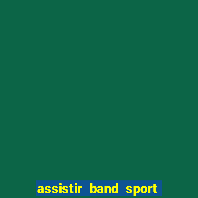 assistir band sport ao vivo